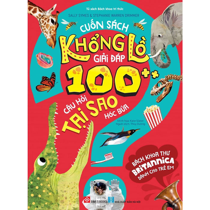 Bách Khoa Thư Britannica Dành Cho Trẻ Em - Cuốn Sách Khổng Lồ Giải Đáp 100++ Câu Hỏi Tại Sao Hóc Búa Bách Khoa Thư Britannica Dành Cho Trẻ Em - Cuốn Sách Khổng Lồ Giải Đáp 100++ Câu Hỏi Tại Sao Hóc Búa