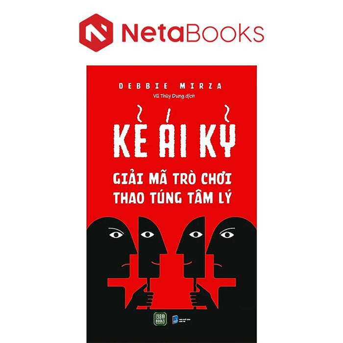 Kẻ Ái Kỷ - Giải Mã Trò Chơi Thao Túng Tâm Lý Kẻ Ái Kỷ - Giải Mã Trò Chơi Thao Túng Tâm Lý