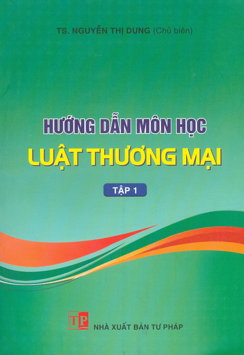 Hướng Dẫn Môn Học Luật Thương Mại - Tập 1 (Bản In Năm 2025) Hướng Dẫn Môn Học Luật Thương Mại - Tập 1 (Bản In Năm 2025)