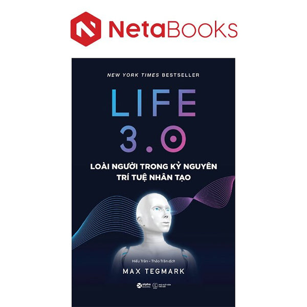 Life 3.0 - Loài Người Trong Kỷ Nguyên Trí Tuệ Nhân Tạo