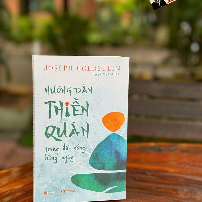 (Tái Bản 2024) Hướng Dẫn Thiền Quán Trong Đời Sống Hằng Ngày – Joseph Goldstein – Nguyễn Duy Nhiên Dịch – Thaihabooks – Nxb Hà Nội (Tái Bản 2024) Hướng Dẫn Thiền Quán Trong Đời Sống Hằng Ngày – Joseph Goldstein – Nguyễn Duy Nhiên Dịch – Thaihabooks – Nxb Hà Nội