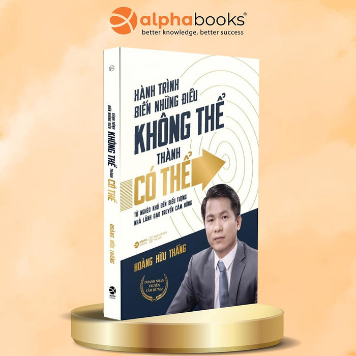 Hành Trình Biến Những Điều Tưởng Như Không Thể Thành Có Thể - Từ Nghèo Khó Đến Biểu Tượng Nhà Lãnh Đạo Truyền Cảm Hứng (Hoàng Hữu Thắng) Hành Trình Biến Những Điều Tưởng Như Không Thể Thành Có Thể - Từ Nghèo Khó Đến Biểu Tượng Nhà Lãnh Đạo Truyền Cảm Hứng (Hoàng Hữu Thắng)