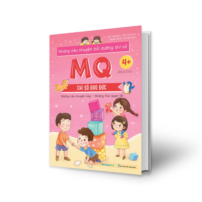 Những Câu Chuyện Bồi Dưỡng Chỉ Số Mq - Chỉ Số Đạo Đức Những Câu Chuyện Bồi Dưỡng Chỉ Số Mq - Chỉ Số Đạo Đức