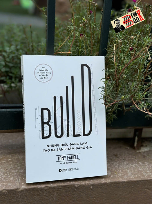 Build - Những Điều Đáng Làm Tạo Ra Sản Phẩm Đáng Giá - Tony Fadell – Alphabooks Build - Những Điều Đáng Làm Tạo Ra Sản Phẩm Đáng Giá - Tony Fadell – Alphabooks