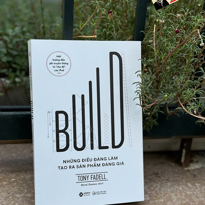 Build - Những Điều Đáng Làm Tạo Ra Sản Phẩm Đáng Giá - Tony Fadell – Alphabooks Build - Những Điều Đáng Làm Tạo Ra Sản Phẩm Đáng Giá - Tony Fadell – Alphabooks