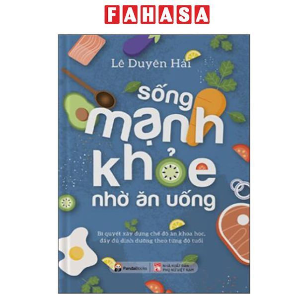 Sách - Sống Mạnh Khỏe Nhờ Ăn Uống (Tái Bản 2025)