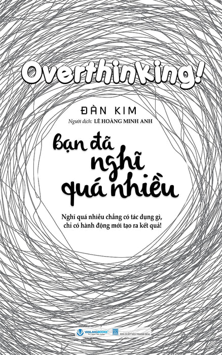 Bạn Đã Nghĩ Quá Nhiều – Đàn Kim – Lê Hoàng Minh Anh Dịch - Vanlangbooks - Nxb Hồng Đức Bạn Đã Nghĩ Quá Nhiều – Đàn Kim – Lê Hoàng Minh Anh Dịch - Vanlangbooks - Nxb Hồng Đức