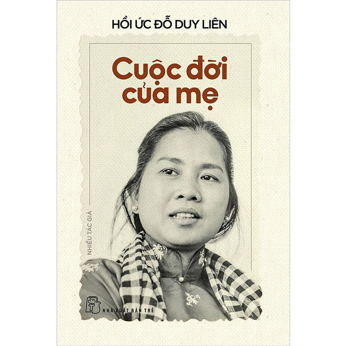 Hồi Ức Đỗ Duy Liên - Cuộc Đời Của Mẹ Hồi Ức Đỗ Duy Liên - Cuộc Đời Của Mẹ