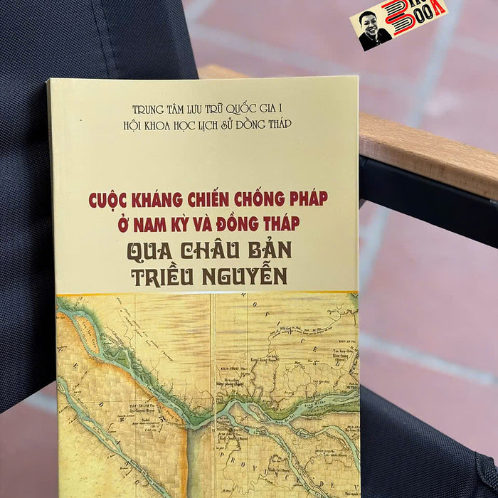 Cuộc Kháng Chiến Chống Pháp Ở Nam Kỳ Và Đồng Tháp Qua Châu Bản Triều Nguyễn - Hội Kh Lịch Sử Đồng Tháp - Trung Tâm Lưu Trữ Quốc Gia I Cuộc Kháng Chiến Chống Pháp Ở Nam Kỳ Và Đồng Tháp Qua Châu Bản Triều Nguyễn - Hội Kh Lịch Sử Đồng Tháp - Trung Tâm Lưu Trữ Quốc Gia I