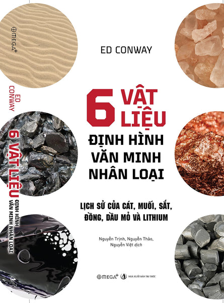 6 Vật Liệu Định Hình Văn Minh Nhân Loại - Lịch Sử Của Cát, Muối, Sắt, Đồng, Dầu Mỏ Và Lithium - Ed Conway - Omega Plus