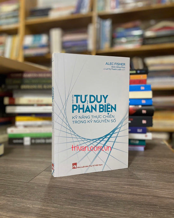 Nhập Môn Tư Duy Phản Biện - Kỹ Năng Thực Chiến Trong Kỷ Nguyên Số Nhập Môn Tư Duy Phản Biện - Kỹ Năng Thực Chiến Trong Kỷ Nguyên Số