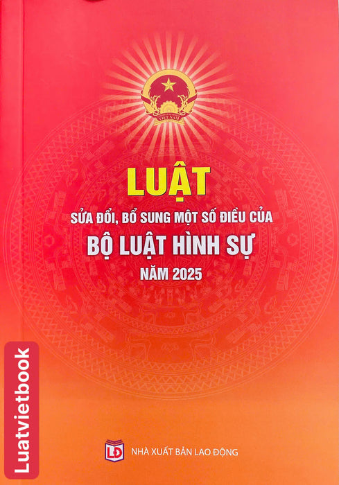 Luật Sửa Đổi, Bổ Sung Một Số Điều Của Bộ Luật Hình Sự Năm 2025 Luật Sửa Đổi, Bổ Sung Một Số Điều Của Bộ Luật Hình Sự Năm 2025