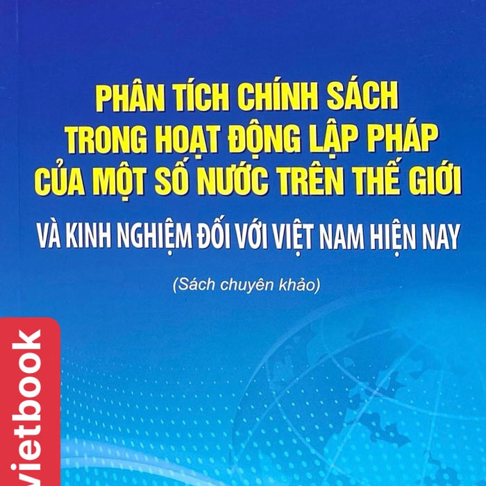 Phân Tích Chính Sách Trong Hoạt Động Lập Pháp Của Một Số Nước Trên Thế Giới Và Kinh Nghiệm Đối Với Việt Nam Hiện Nay Phân Tích Chính Sách Trong Hoạt Động Lập Pháp Của Một Số Nước Trên Thế Giới Và Kinh Nghiệm Đối Với Việt Nam Hiện Nay