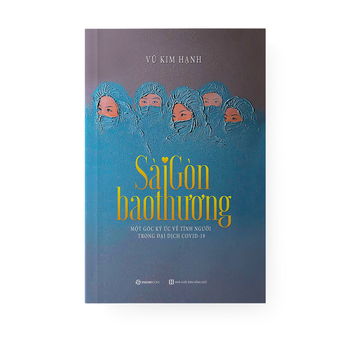 Sài Gòn Bao Thương - Một Góc Ký Ức Về Tình Người Trong Đại Dịch Covid - 19 Sài Gòn Bao Thương - Một Góc Ký Ức Về Tình Người Trong Đại Dịch Covid - 19