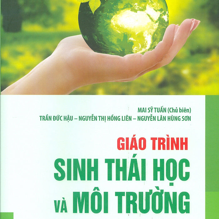 Giáo Trình Sinh Thái Học Và Môi Trường - Mai Sỹ Tuấn (Chủ Biên), Trần Đức Hậu, Nguyễn Thị Hồng Liên, Nguyễn Lân Hùng Sơn Giáo Trình Sinh Thái Học Và Môi Trường - Mai Sỹ Tuấn (Chủ Biên), Trần Đức Hậu, Nguyễn Thị Hồng Liên, Nguyễn Lân Hùng Sơn