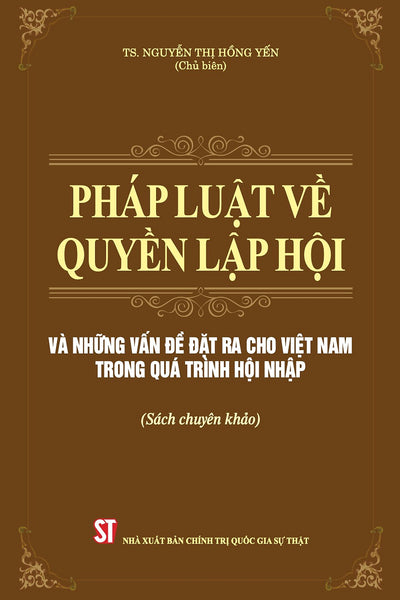 Pháp Luật Về Quyền Lập Hội Và Những Vấn Đề Đặt Ra Cho Việt Nam Trong Quá Trình Hội Nhập (Sách Chuyên Khảo)