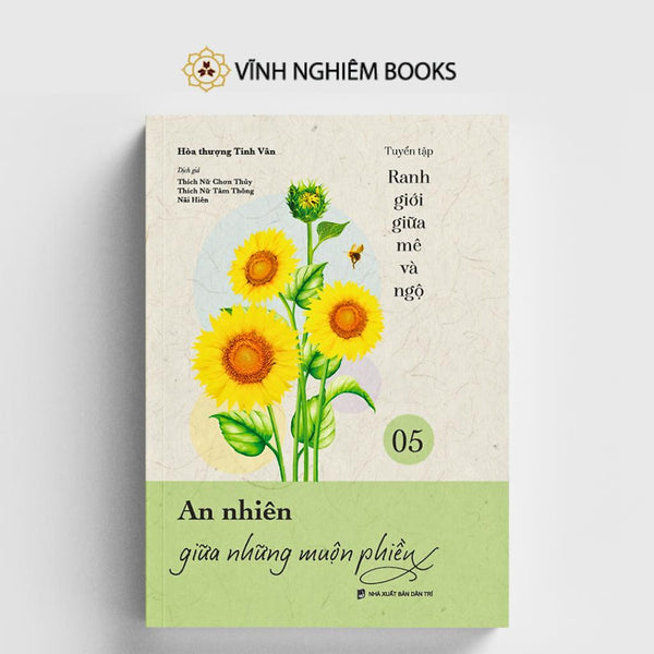 Sách - An Nhiên Giữa Những Muộn Phiền - Tập 5 - Tuyển Tập Ranh Giới Giữa Mê Và Ngộ - Vĩnh Nghiêm Books
