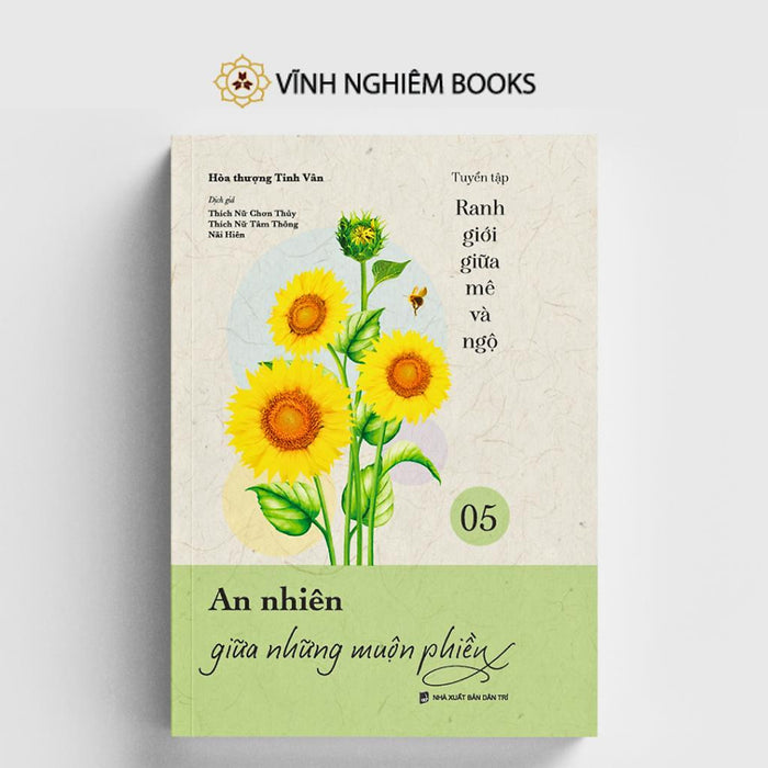 Sách - An Nhiên Giữa Những Muộn Phiền - Tập 5 - Tuyển Tập Ranh Giới Giữa Mê Và Ngộ - Vĩnh Nghiêm Books Sách - An Nhiên Giữa Những Muộn Phiền - Tập 5 - Tuyển Tập Ranh Giới Giữa Mê Và Ngộ - Vĩnh Nghiêm Books