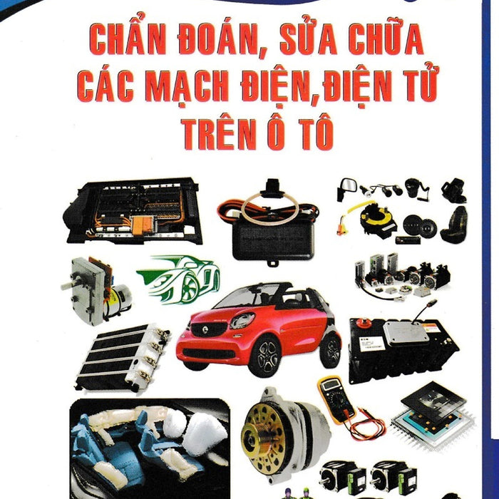 Chẩn Đoán, Sửa Chữa Các Mạch Điện, Điện Tử Trên Ô Tô Chẩn Đoán, Sửa Chữa Các Mạch Điện, Điện Tử Trên Ô Tô
