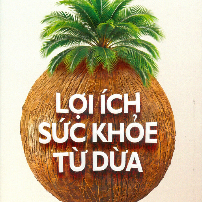 Lợi Ích Sức Khoẻ Từ Dừa - Bruce Fife, N.D.; Trần Doãn Hưng Dịch Lợi Ích Sức Khoẻ Từ Dừa - Bruce Fife, N.D.; Trần Doãn Hưng Dịch