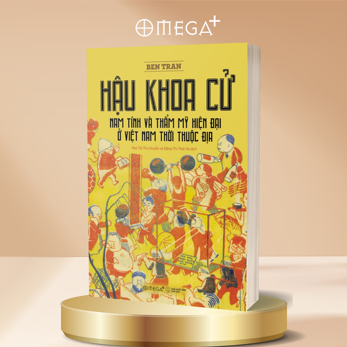 Hậu Khoa Cử - Nam Tính Và Thẩm Mỹ Hiện Đại Ở Việt Nam Thời Thuộc Địa Hậu Khoa Cử - Nam Tính Và Thẩm Mỹ Hiện Đại Ở Việt Nam Thời Thuộc Địa