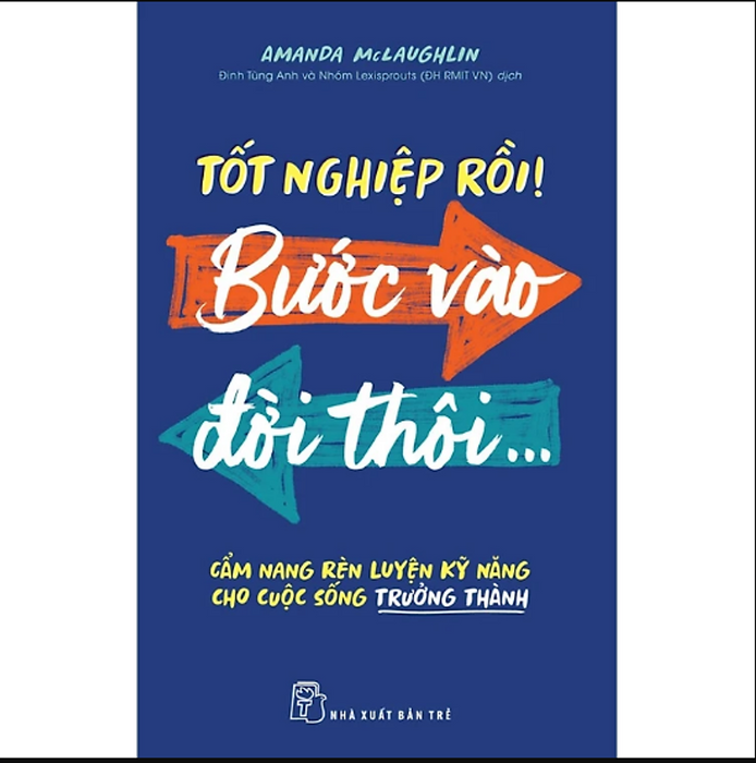 Sách Tốt Nghiệp Rồi! Bước Vào Đời Thôi - Cẩm Nang Rèn Luyện Kỹ Năng Cho Cuộc Sống Trưởng Thành Sách Tốt Nghiệp Rồi! Bước Vào Đời Thôi - Cẩm Nang Rèn Luyện Kỹ Năng Cho Cuộc Sống Trưởng Thành