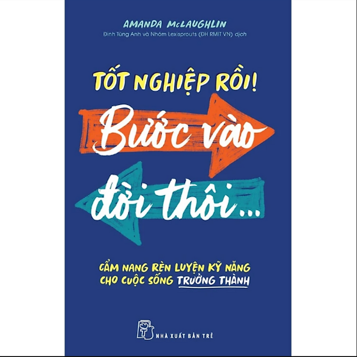 Sách Tốt Nghiệp Rồi! Bước Vào Đời Thôi - Cẩm Nang Rèn Luyện Kỹ Năng Cho Cuộc Sống Trưởng Thành Sách Tốt Nghiệp Rồi! Bước Vào Đời Thôi - Cẩm Nang Rèn Luyện Kỹ Năng Cho Cuộc Sống Trưởng Thành