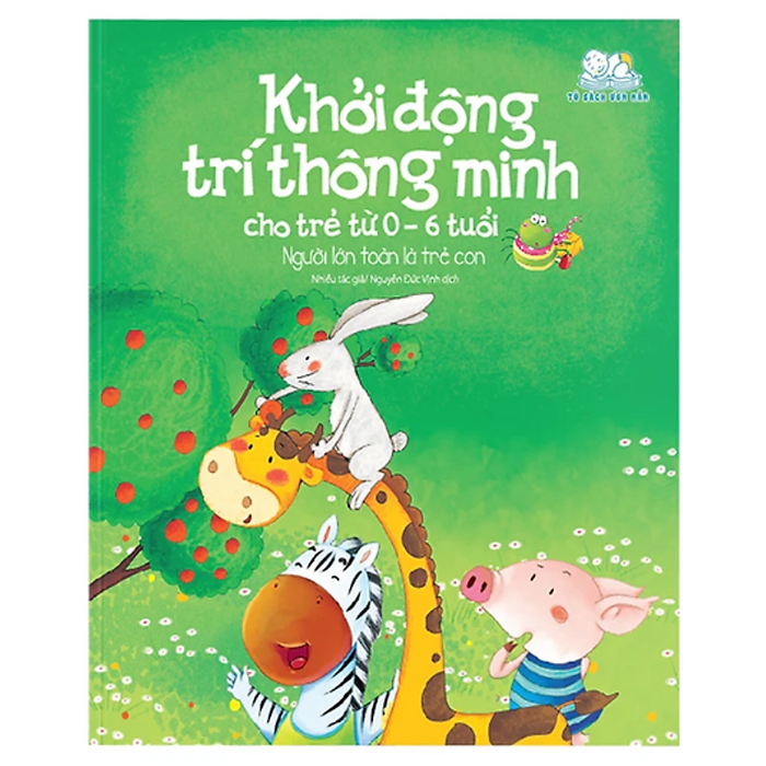 Sách - Khởi Động Trí Thông Minh Cho Trẻ Từ 0-6 Tuổi - Người Lớn Toàn Là Trẻ Con Sách - Khởi Động Trí Thông Minh Cho Trẻ Từ 0-6 Tuổi - Người Lớn Toàn Là Trẻ Con