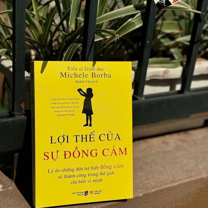 Lợi Thế Của Sự Đồng Cảm - Tiến Sĩ Giáo Dục Michele Borba – Tân Việt Books Lợi Thế Của Sự Đồng Cảm - Tiến Sĩ Giáo Dục Michele Borba – Tân Việt Books
