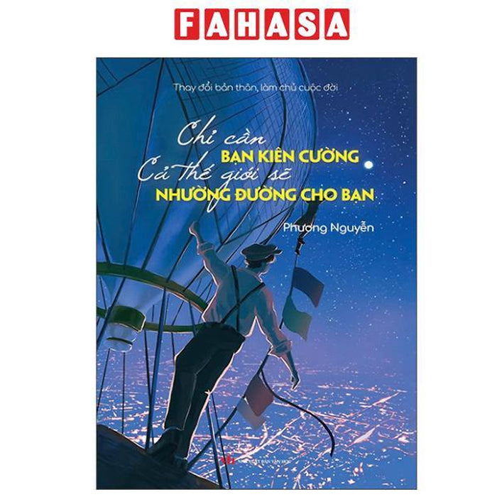 Sách - Thay Đổi Bản Thân, Làm Chủ Cuộc Đời - Chỉ Cần Bạn Kiên Cường Cả Thế Giới Sẽ Nhường Đường Cho Bạn Sách - Thay Đổi Bản Thân, Làm Chủ Cuộc Đời - Chỉ Cần Bạn Kiên Cường Cả Thế Giới Sẽ Nhường Đường Cho Bạn