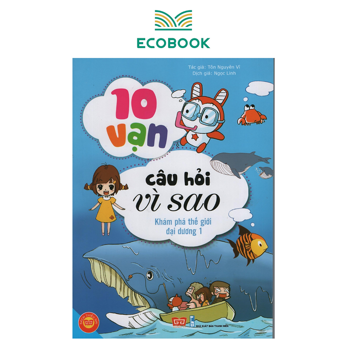 10 Vạn Câu Hỏi Vì Sao - Khám Phá Thế Giới Đại Dương 10 Vạn Câu Hỏi Vì Sao - Khám Phá Thế Giới Đại Dương