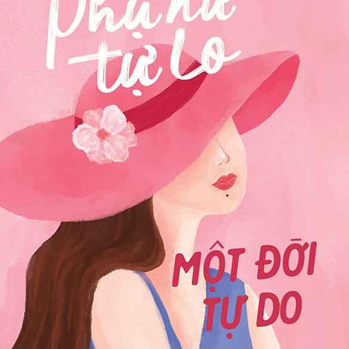 Phụ Nữ Tự Lo, Một Đời Tự Do Phụ Nữ Tự Lo, Một Đời Tự Do