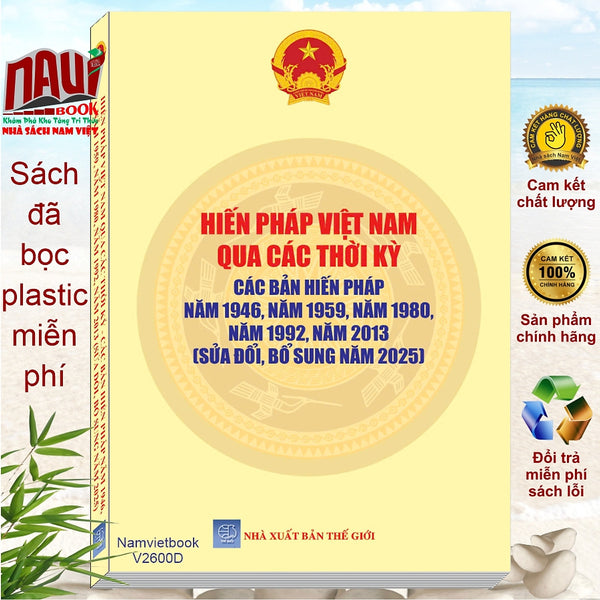 Sách Hiến Pháp Việt Nam Qua Các Thời Kỳ – Các Bản Hiến Pháp Năm 1946, 1959, 1980, 1992, Năm 2013 Sửa Đổi, Bổ Sung Năm 2025 (V1600D)