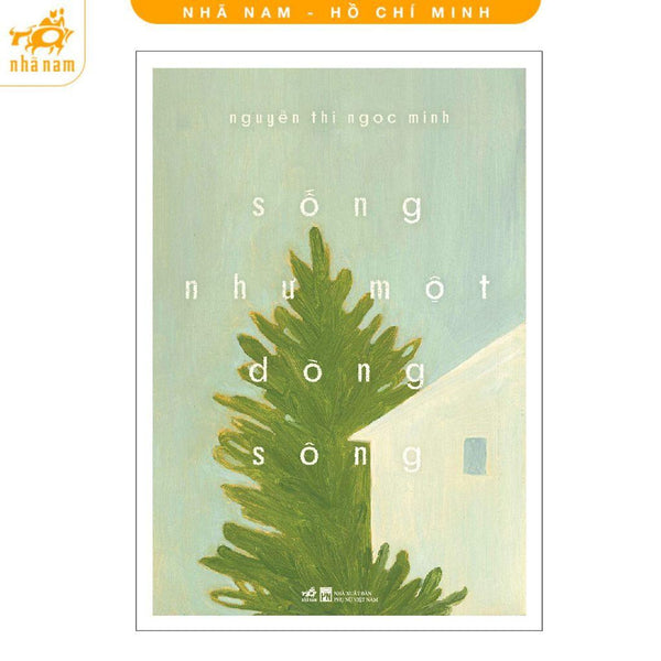 Sách - Sống Như Một Dòng Sông (Nguyễn Thị Ngọc Minh) - Nhã Nam