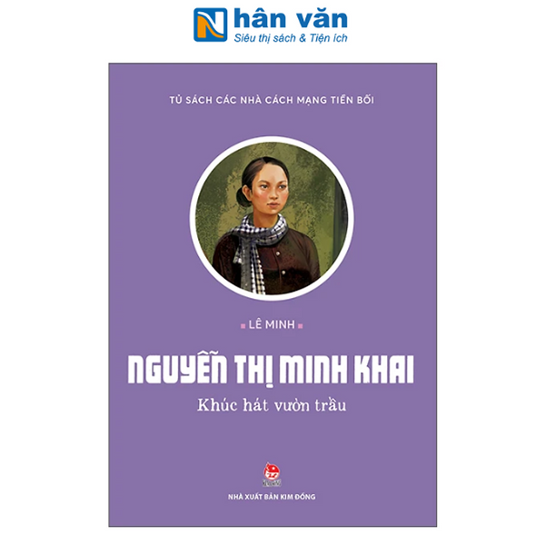Tủ Sách Các Nhà Cách Mạng Tiền Bối - Nguyễn Thị Minh Khai - Khúc Hát Vườn Trầu