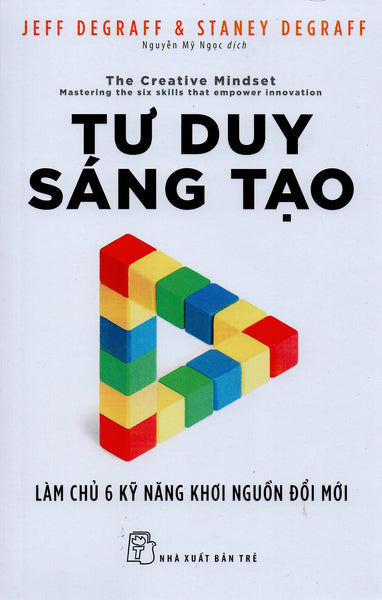 Tư Duy Sáng Tạo - Làm Chủ 6 Kỹ Năng Khơi Nguồn Đổi Mới