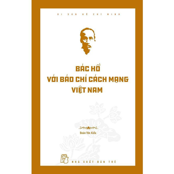 Sách - Di Sản Hồ Chí Minh - Bác Hồ Với Báo Chí Cách Mạng Việt Nam - Nxb Trẻ