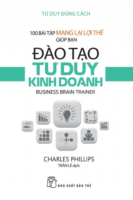 100 Bài Tập Mang Lại Lợi Thế Giúp Bạn Đào Tạo Tư Duy Kinh Doanh - Bản Quyền 100 Bài Tập Mang Lại Lợi Thế Giúp Bạn Đào Tạo Tư Duy Kinh Doanh - Bản Quyền