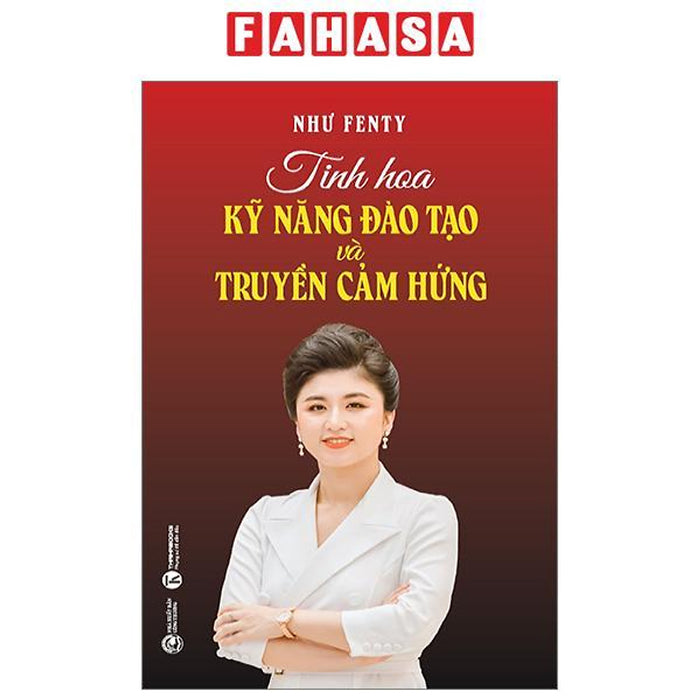 Tinh Hoa Kỹ Năng Đào Tạo Và Truyền Cảm Hứng Tinh Hoa Kỹ Năng Đào Tạo Và Truyền Cảm Hứng