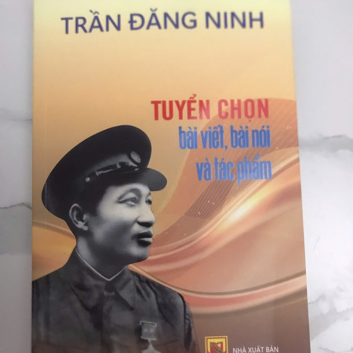 Trần Đăng Ninh: Tuyển Chọn Bài Viết, Bài Nói Và Tác Phẩm Trần Đăng Ninh: Tuyển Chọn Bài Viết, Bài Nói Và Tác Phẩm