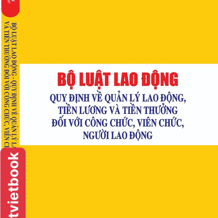 Bộ Luật Lao Động - Quy Định Về Quàn Lý Lao Động, Tiền Lương Và Tiền Thưởng Đối Với Công Chức, Viên Chức, Người Lao Động Bộ Luật Lao Động - Quy Định Về Quàn Lý Lao Động, Tiền Lương Và Tiền Thưởng Đối Với Công Chức, Viên Chức, Người Lao Động