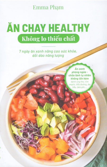 Ăn Chay Healthy Không Lo Thiếu Chất - 7 Ngày Ăn Xanh Nâng Cao Sức Khỏe, Dồi Dào Năng Lượng Ăn Chay Healthy Không Lo Thiếu Chất - 7 Ngày Ăn Xanh Nâng Cao Sức Khỏe, Dồi Dào Năng Lượng