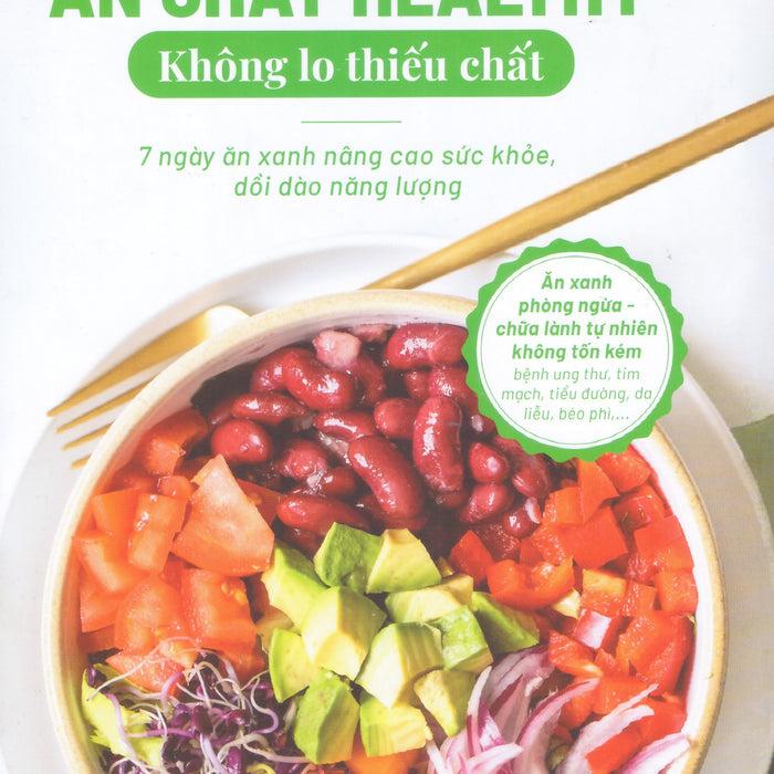 Ăn Chay Healthy Không Lo Thiếu Chất - 7 Ngày Ăn Xanh Nâng Cao Sức Khỏe, Dồi Dào Năng Lượng Ăn Chay Healthy Không Lo Thiếu Chất - 7 Ngày Ăn Xanh Nâng Cao Sức Khỏe, Dồi Dào Năng Lượng