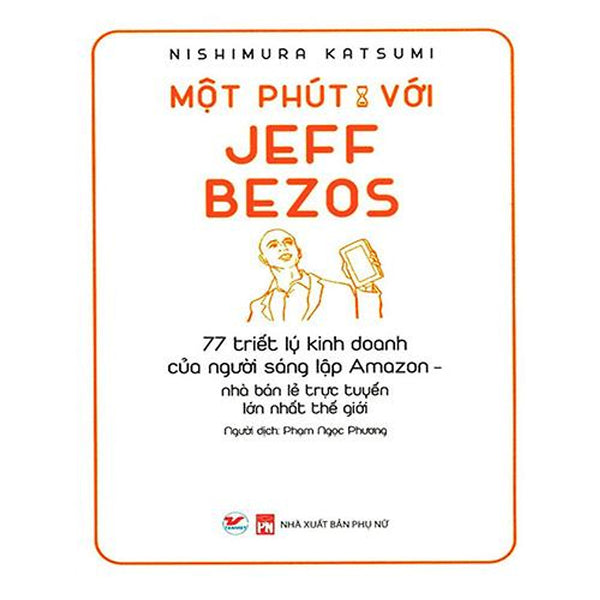 Một Phút Với Jeff Bezos - 77 Triết Lý Kinh Doanh Của Người Sáng Lập Amazon, Nhà Bán Lẻ Trực Tuyến Lớn Nhất Thế Giới