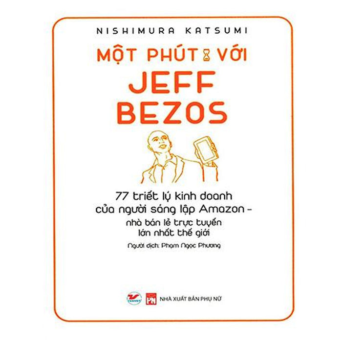 Một Phút Với Jeff Bezos - 77 Triết Lý Kinh Doanh Của Người Sáng Lập Amazon, Nhà Bán Lẻ Trực Tuyến Lớn Nhất Thế Giới Một Phút Với Jeff Bezos - 77 Triết Lý Kinh Doanh Của Người Sáng Lập Amazon, Nhà Bán Lẻ Trực Tuyến Lớn Nhất Thế Giới