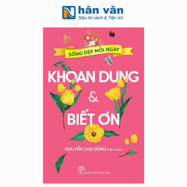 Sống Đẹp Mỗi Ngày - Khoan Dung Và Biết Ơn