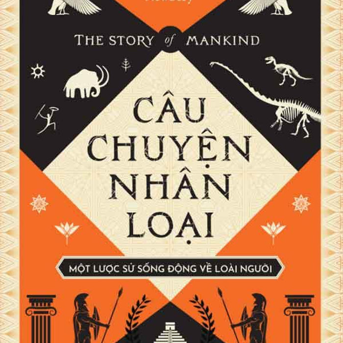 Câu Chuyện Nhân Loại - Một Lược Sử Sống Động Về Loài Người Câu Chuyện Nhân Loại - Một Lược Sử Sống Động Về Loài Người