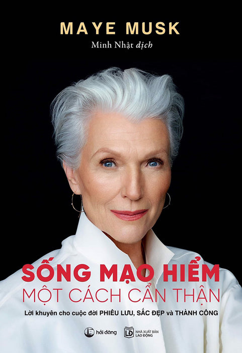 Sống Mạo Hiểm Một Cách Cẩn Thận – Maye Musk – Minh Nhật Dịch - Nxb Lao Động – Hải Đăng Sống Mạo Hiểm Một Cách Cẩn Thận – Maye Musk – Minh Nhật Dịch - Nxb Lao Động – Hải Đăng