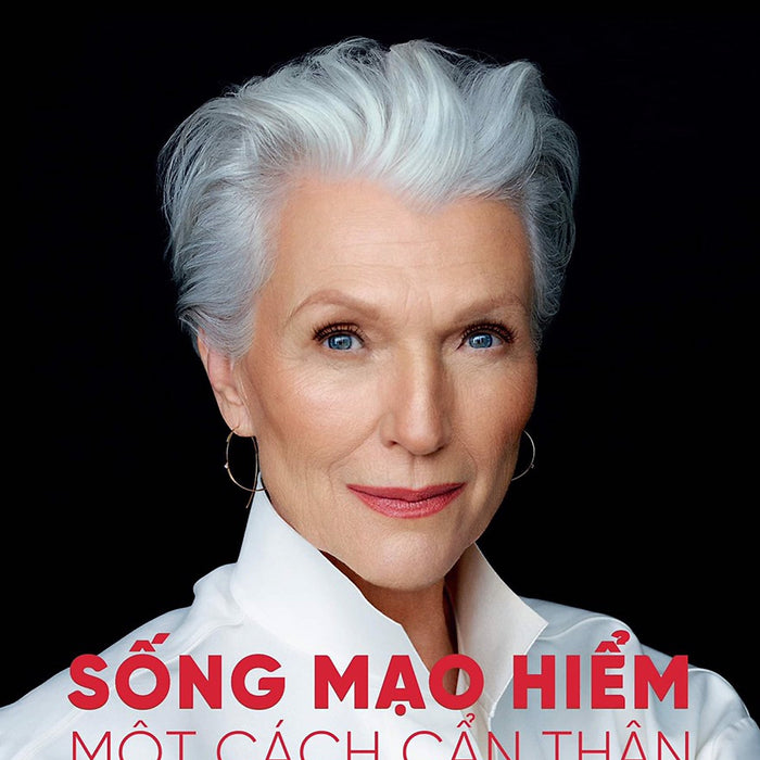 Sống Mạo Hiểm Một Cách Cẩn Thận – Maye Musk – Minh Nhật Dịch - Nxb Lao Động – Hải Đăng Sống Mạo Hiểm Một Cách Cẩn Thận – Maye Musk – Minh Nhật Dịch - Nxb Lao Động – Hải Đăng