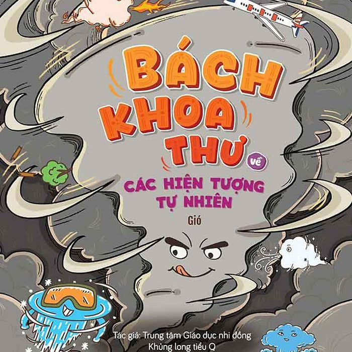 Bách Khoa Thư Về Các Hiện Tượng Tự Nhiên - Gió Bách Khoa Thư Về Các Hiện Tượng Tự Nhiên - Gió